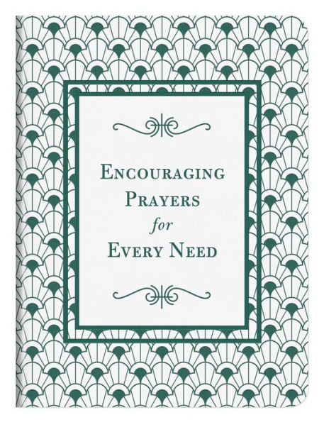 Encouraging Prayers for Every Need: 500 Prayers for Every Season of Life