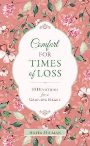 Title: Comfort for Times of Loss: 90 Devotions for a Grieving Heart, Author: Anita Higman