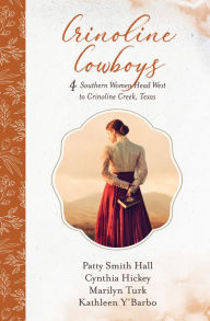 Title: Crinoline Cowboys: 4 Southern Women Head West to Crinoline Creek, Texas, Author: Patty Smith Hall