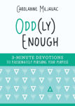 Alternative view 1 of Odd(ly) Enough: 3-Minute Devotions to Passionately Pursuing Your Purpose