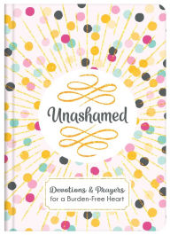 Title: Unashamed: Devotions and Prayers for a Burden-Free Heart, Author: Janice Thompson
