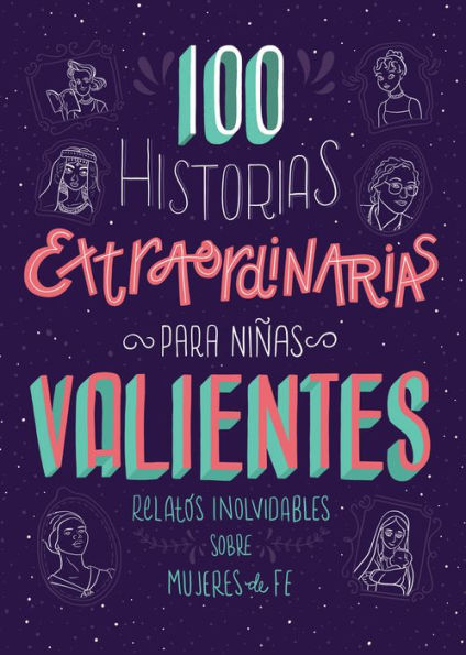 100 Historias extraordinarias para ninas valientes: Relatos inolvidables sobre mujeres de fe