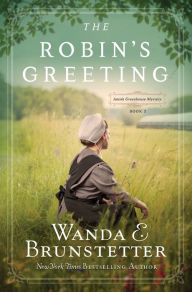 Title: The Robin's Greeting: Amish Greenhouse Mystery #3, Author: Wanda E. Brunstetter