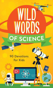 Title: Wild Words of Science: 90 Devotions for Kids, Author: Tracy M. Sumner