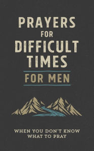 Title: Prayers for Difficult Times for Men: When You Don't Know What to Pray, Author: Quentin Guy