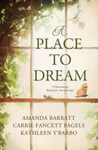 Free shared books download A Place to Dream: 3 Historical Romance Adventures PDF CHM FB2 English version by Amanda Barratt, Carrie Fancett Pagels, Kathleen Y'Barbo