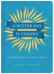 Alternative view 1 of A Better Day Is Coming: Encouraging Devotions for Followers of Jesus