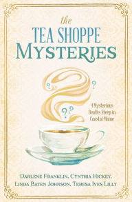 Download epub books for free The Tea Shoppe Mysteries: 4 Mysterious Deaths Steep in Coastal Maine 9781643527529 by Darlene Franklin, Cynthia Hickey, Linda Baten Johnson, Teresa Ives Lilly