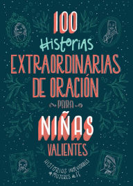 Title: 100 historias extraordinarias de oración para niñas valientes: Historias inolvidables de mujeres de fe, Author: Jean Fischer