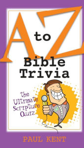 Title: A to Z Bible Trivia, Author: Paul Kent