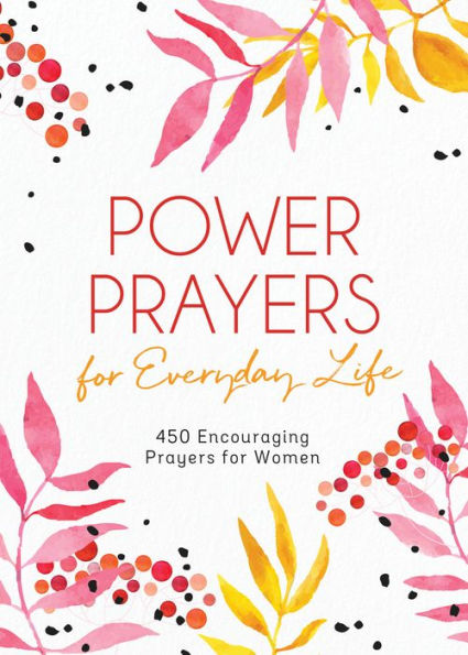 Power Prayers for Everyday Life: 500 Encouraging Prayers for Women