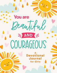 Title: You Are Beautiful and Courageous: A Devotional Journal for Girls, Author: Barbour Publishing
