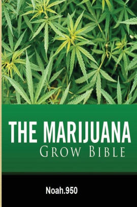 The Marijuana Grow Bible by Noah.950, Paperback | Barnes & Noble®