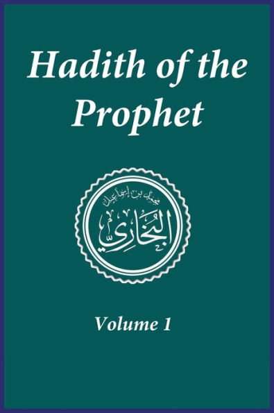 Hadith of the Prophet: Sahih Al-Bukhari: Volume 1