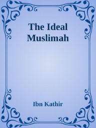 Title: The Ideal Muslimah, Author: Ibn Kathir