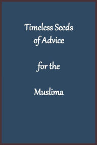 Title: Timeless Seeds of Advice for the Muslima, Author: Imam Kathir