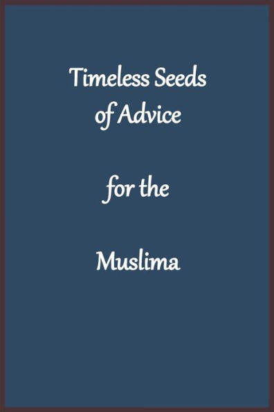 Timeless Seeds of Advice for the Muslima