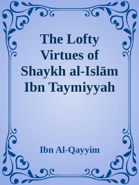 The Lofty Virtues of Shaykh al-Islam Ibn Taymiyyah