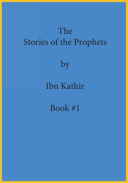 the Stories of Prophets by Ibn Kathir: Book Series Volume (#1)