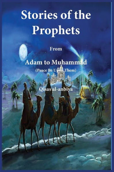 Stories of the prophets (Qiṣaṣ al-Anbiya): from Adam to Muhammad