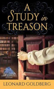 Title: A Study in Treason (Daughter of Sherlock Holmes Mystery #2), Author: Leonard Goldberg