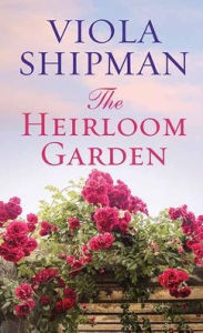 Title: The Heirloom Garden, Author: Viola Shipman