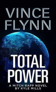 Total Power: A Mitch Rapp Novel by Kyle Mills