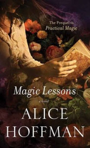 Title: Magic Lessons (The Prequel to Practical Magic), Author: Alice Hoffman
