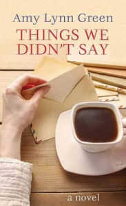 Title: Things We Didn't Say, Author: Amy Lynn Green