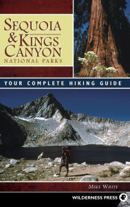 Title: Sequoia and Kings Canyon National Parks: Your Complete Hiking Guide, Author: Mike White