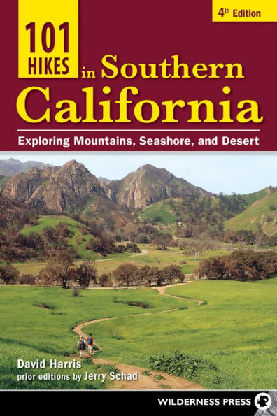 101 Hikes Southern California: Exploring Mountains, Seashore, and Desert