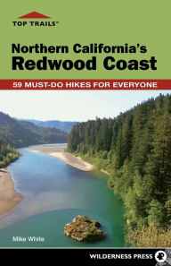 Title: Top Trails: Northern California's Redwood Coast: 59 Must-Do Hikes for Everyone, Author: Mike White