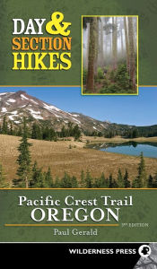 Title: Day & Section Hikes Pacific Crest Trail: Oregon, Author: Paul Gerald