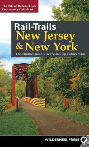 Title: Rail-Trails New Jersey & New York: The definitive guide to the region's top multiuse trails, Author: Rails-to-Trails Conservancy