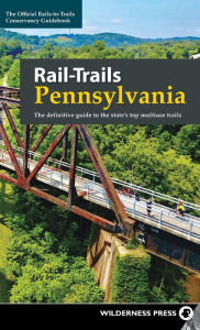 Title: Rail-Trails Pennsylvania: The definitive guide to the state's top multiuse trails, Author: Rails-to-Trails Conservancy