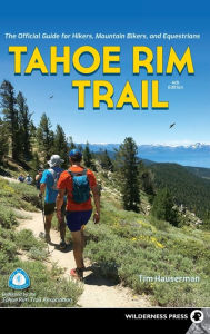 Title: Tahoe Rim Trail: The Official Guide for Hikers, Mountain Bikers, and Equestrians, Author: Tim Hauserman