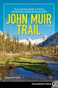 Title: John Muir Trail: The Essential Guide to Hiking America's Most Famous Trail, Author: Elizabeth Wenk