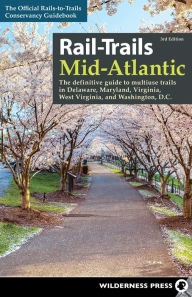 Title: Rail-Trails Mid-Atlantic: The Definitive Guide to Multiuse Trails in Delaware, Maryland, Virginia, Washington, D.C., and West Virginia, Author: Rails-to-Trails Conservancy