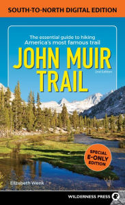 Title: John Muir Trail: South to North Edition: The Essential Guide to Hiking America's Most Famous Trail, Author: Elizabeth Wenk