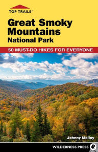 Title: Top Trails: Great Smoky Mountains National Park: 50 Must-Do Hikes for Everyone, Author: Johnny Molloy