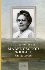Title: The Meditations of Mabel Osgood Wright, Author: Mabel Osgood Wright