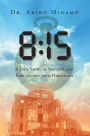 8:15 A True Story of Survival and Forgiveness from Hiroshima: A True Story of Survival and Forgiveness from Hiroshima