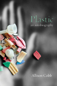 Title: Plastic: An Autobiography, Author: Allison Cobb