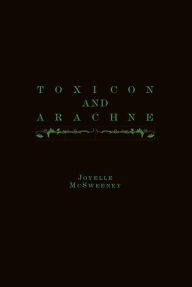 Title: Toxicon and Arachne, Author: Joyelle McSweeney