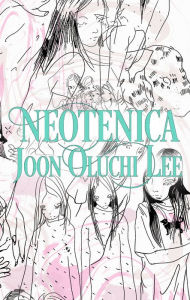 Title: Neotenica, Author: Joon Oluchi Lee