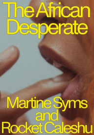 Title: The African Desperate, Author: Martine Syms