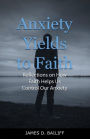 Anxiety Yields to Faith: Reflections on How Faith Helps Us Control Our Anxiety