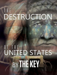 Title: The Destruction of the United States, Author: The Key