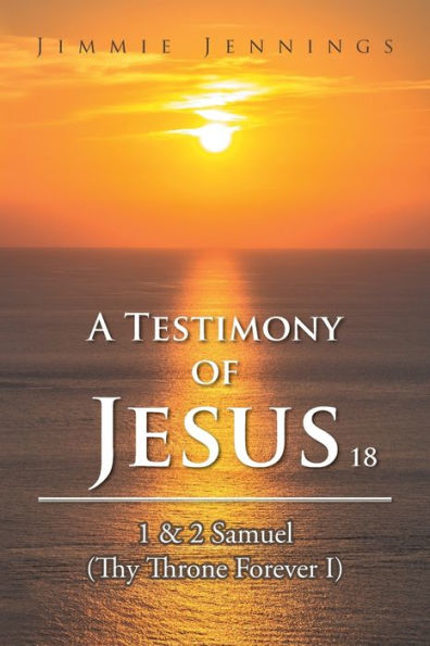 A Testimony of Jesus 18: 1 & 2 Samuel (Thy Throne Forever I)