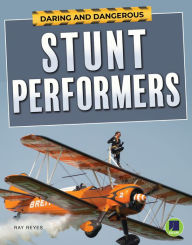 Title: Daring and Dangerous Stunt Performers, Author: Ray Reyes